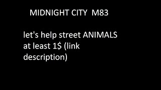 Midnight City   M83 Lyrics  .. let's help street ANIMALS at least 1$ (link description)