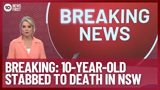 #Breaking: 10-Year-Old Stabbed To Death In NSW | 10 News First