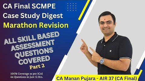 SCMPE Case Study Digest Marathon Revision | All Skill Based Questions - Part 2 | CA Final | CA Manan