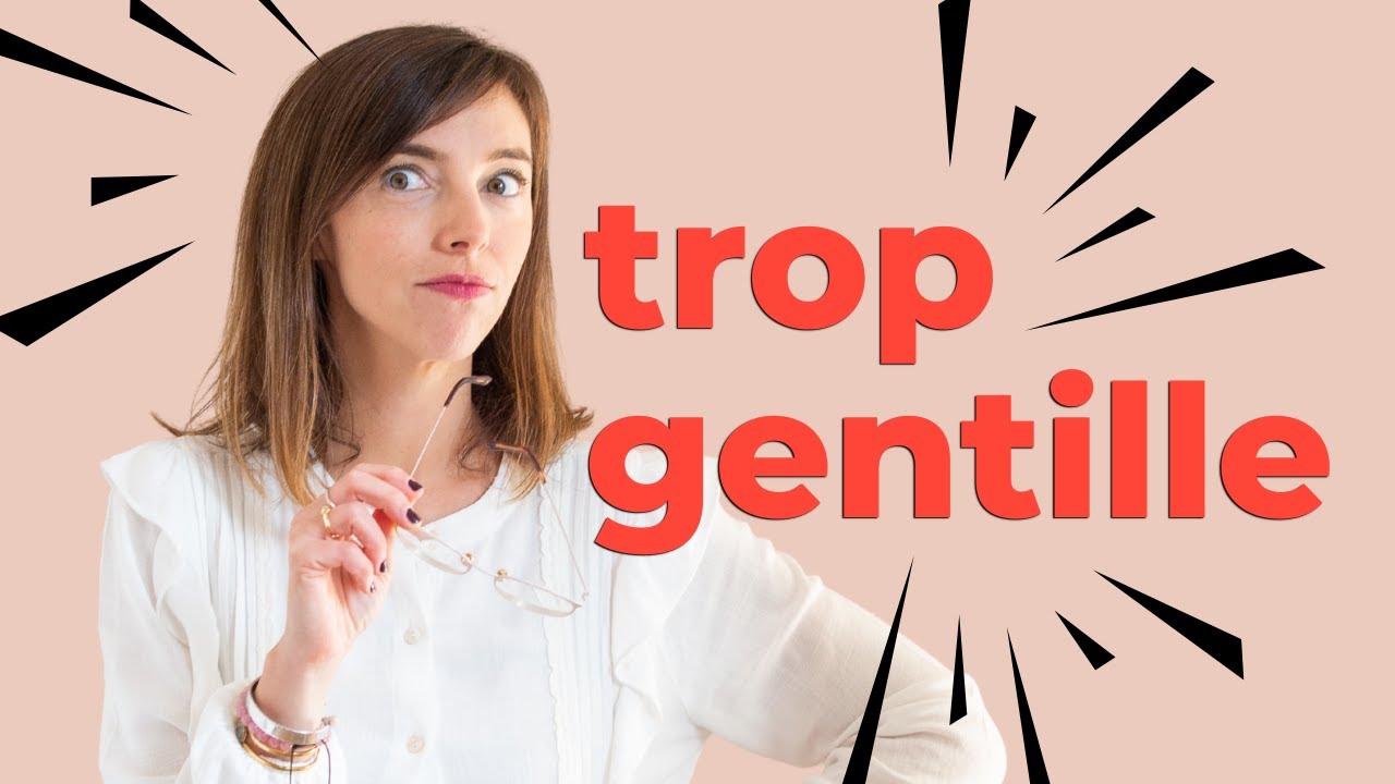 Comment arrêter d'être trop gentille