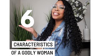 6 Characteristics of a Godly woman