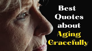 Famous Best Quotes About Aging Gracefully | Today Quotes | Quotes About Aging Net Worth