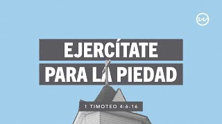 1 Timoteo 4:616 — Ejercítate para la piedad.