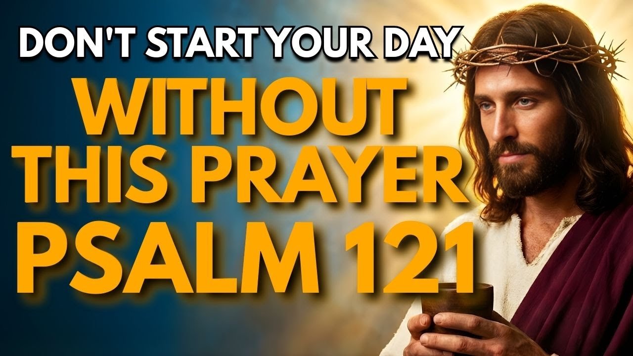 GOD Is Your Help and Shield | Morning Prayer With Psalm 121 for DIVINE PROTECTION & STRENGTH