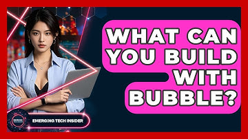 What Can You Build With Bubble? - Emerging Tech Insider