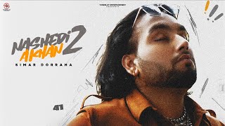 SIMAR DORRAHA : NASHEDI AKHAN 2 (Offical Video) DEEPAK DHILLON | DESI CREW | Latest New Punjabi Song