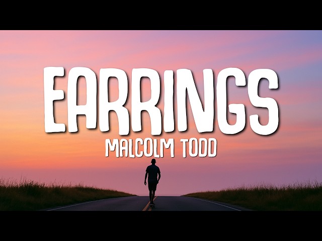 Malcolm Todd - Earrings (lyrics)
