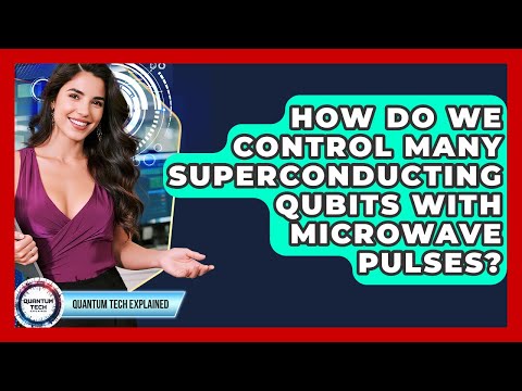 How Do We Control Many Superconducting Qubits With Microwave Pulses? - Quantum Tech Explained