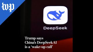 Trump says China’s DeepSeekAI is a ‘wake-up call’