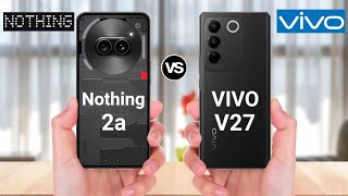 Nothing Phone 2a vs VIVO V27 5G