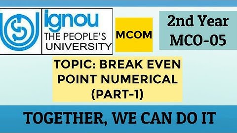 IGNOU | MCOM | MCO-05 | TOPIC:- BEP(BREAK EVEN POINT NUMERICAL) PART-1