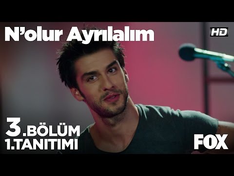 N'olur Ayrılalım 3. Bölüm 1. Tanıtımı