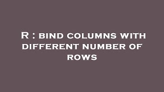 Famous R : bind columns with different number of rows Wealth