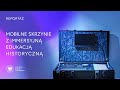 Mobilne skrzynie z immersyjną edukacją historyczną [REPORTAŻ]