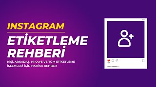 Instagramda Etiketleme Rehberi - Fotoğraf, Yorum, Hikaye, Kişi Etiketleme