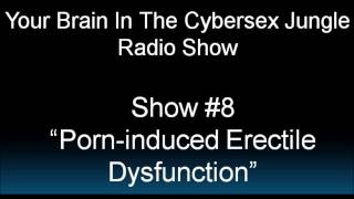 Porn-Induced Erectile Dysfunction (show #8)