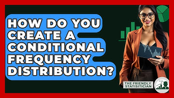 How Do You Create A Conditional Frequency Distribution? - The Friendly Statistician