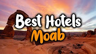 Best Hotels In Moab, Utah  For Families, Couples, Work Trips, Luxury & Budget