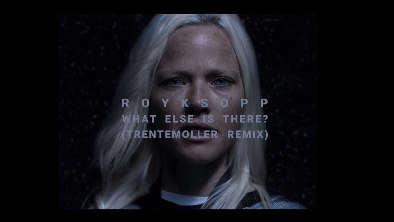 Trentemoller what else. Röyksopp what else is there. röyksopp - melody a.m..