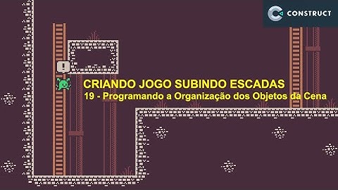 Construct 3 | Jogo Subindo Escadas | 19 - Programando a Organização dos Objetos da Cena