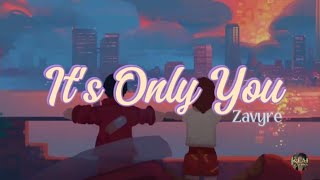 IT'S ONLY YOU | ZAVYRE