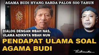 PENDAPAT ULAMA SOAL AGAMA BUDI - DIALOG DENGAN MBAH NAS, ULAMA ADIKNYA MBAH NUN
