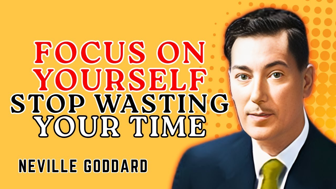 FOCUS ON YOURSELF, STOP WASTING YOUR TIME || Neville Goddard Powerfull Teaching