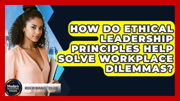 How Do Ethical Leadership Principles Help Solve Workplace Dilemmas? - Modern Manager Toolbox