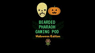 Bearded Pharaoh Gaming Pod Ep 2: Halloween Edition