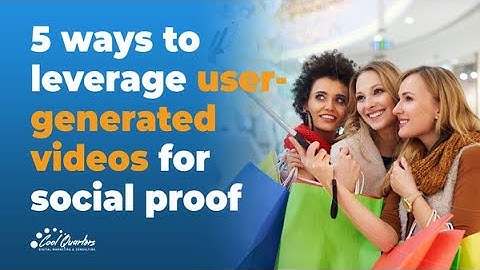 5 Ways to Leverage User-Generated Videos for Social Proof