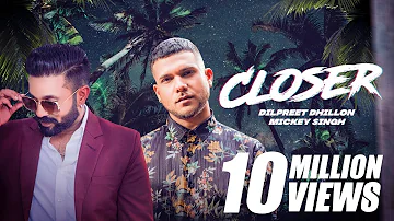 Closer - Mickey Singh | Dilpreet Dhillon | Tedi Pagg | Latest Punjabi Song 2019