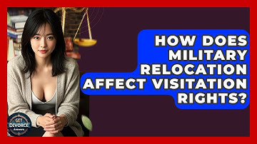 How Does Military Relocation Affect Visitation Rights? - Get Divorce Answers