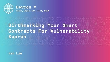 Birthmarking Your Smart Contracts For Vulnerability Search by Han Liu (Devcon5)