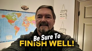 Be Sure To Finish Well!