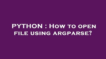 PYTHON : How to open file using argparse?