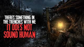 There's Something In The Trenches With Me. It Does Not Sound Human