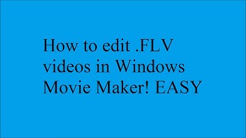 Edit FLV video in Movie Maker EASY!