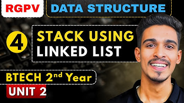Lec 4 | Stack using Linked List | Stack & Queue | Data Structures | RGPV Btech 2nd Year