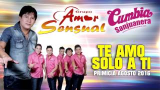 Video-Miniaturansicht von „Amor Sensual - Te amo solo a ti [PRIMICIA] Agosto 2016 CUMBIA SANJUANERA“