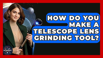 How Do You Make A Telescope Lens Grinding Tool? - Astronomy Made Simple