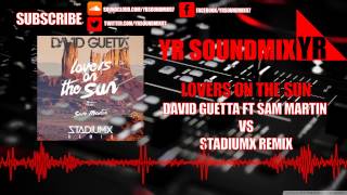 David Guetta Ft Sam Martin - Lovers On The Sun Vs Stadiumx Remix