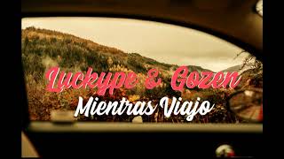 Video thumbnail of "Luckype - Mientras Viajo (feat. Gozen)"