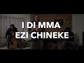I DI Mma Ezi Chineke I DI Mma Ezi Chineke
