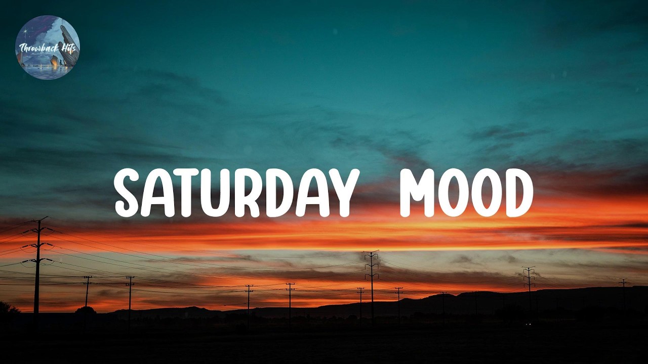Saturday  mood  🌻  Songs that put you in a good mood