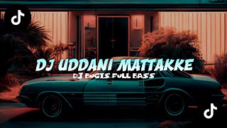 DJ UDDANI MATTAKKE || DJ BUGIS FULL BASS TERBARU 2023