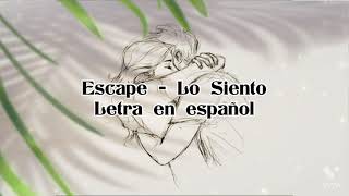 Escape - Lo siento , letra en español