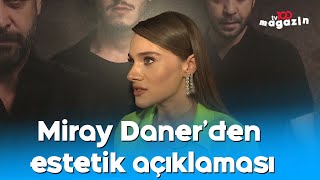 Eski haliyle ilgisi kalmayan Miray Daner'den estetik açıklaması