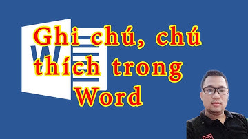 Hướng dẫn Word | Hướng dẫn ghi chú, chú thích (COMMENT) trong Word