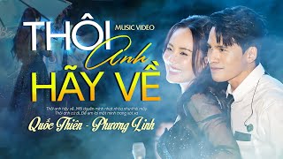 Video voorbeeld van "Thôi Anh Hãy Về - Quốc Thiên & Phương Linh | Official Music Video | Thanh Âm Bên Thông"
