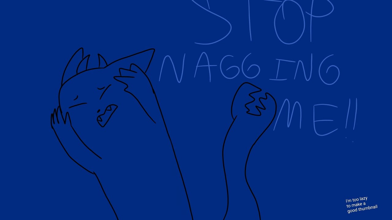Stop nagging me! (animation meme) [read pinned comment] - YouTube